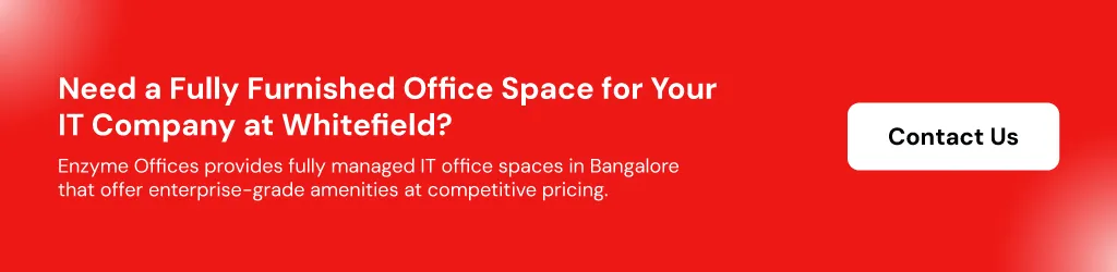 Need a Fully Furnished Office Space for your IT Company at Whitefield